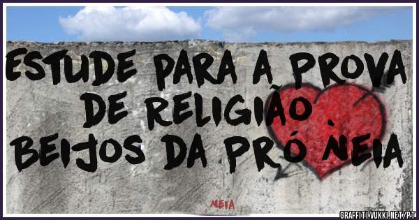Estude para a Prova de Religião .
Beijos da Pró Neia
