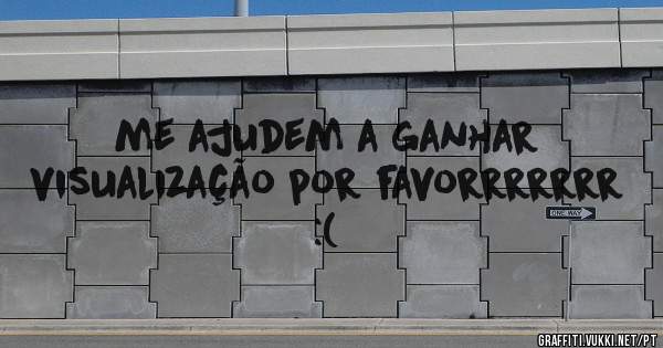 me ajudem a ganhar visualização por favorrrrrrr :(