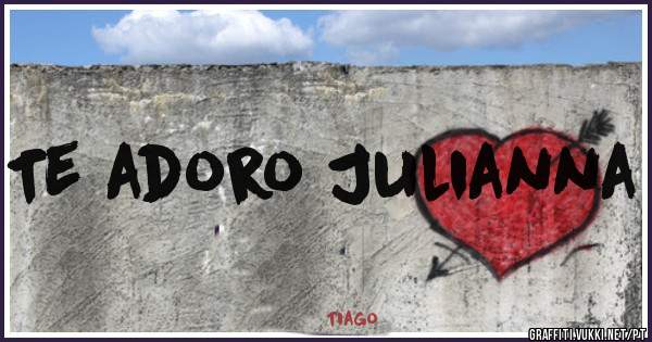 Te adoro Julianna 