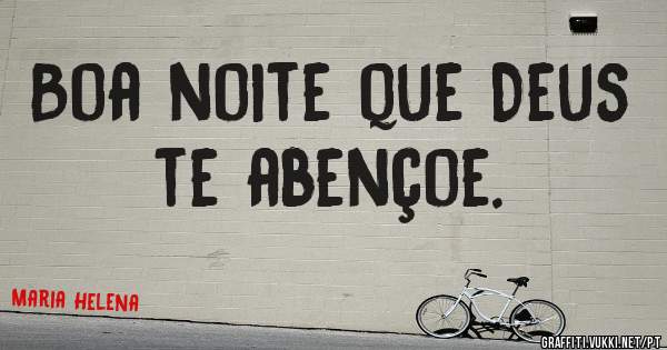 Boa noite que Deus te abençoe.