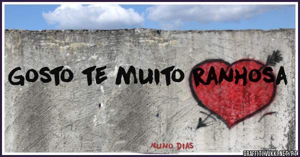 Gosto te muito ranhosa 