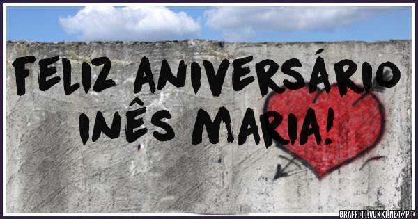 feliz aniversário       inês maria!