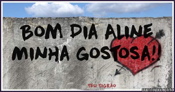 Bom Dia Aline
Minha gostosa!!