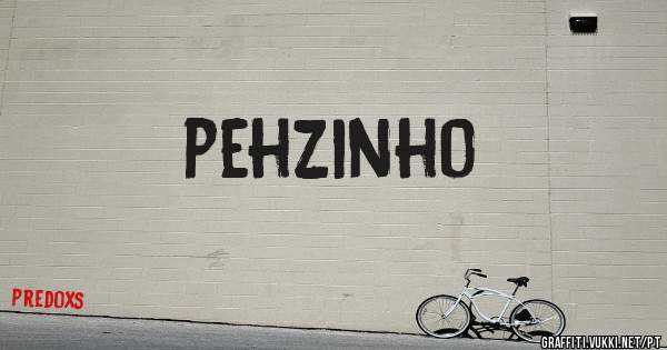 pehzinho