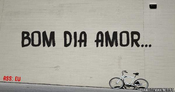 BOM DIA AMOR...