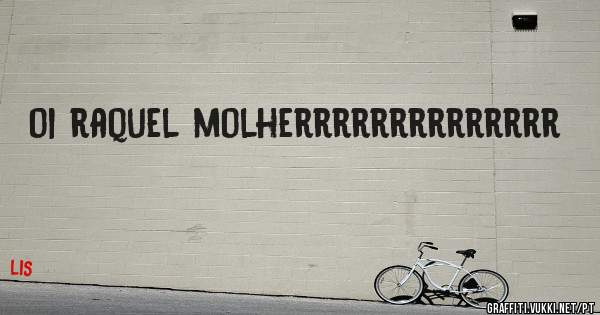 oi raquel molherrrrrrrrrrrrrr
