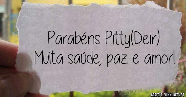 Parabéns Pitty(Deir)
Muita saúde, paz e amor!