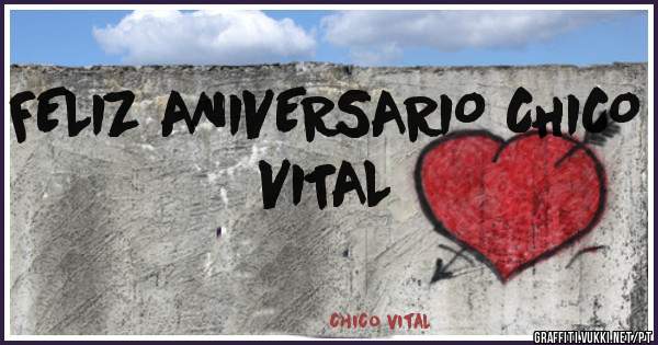 FELIZ ANIVERSARIO CHICO VITAL