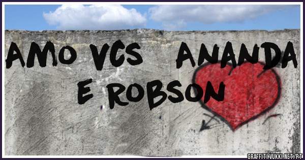Amo vcs   Ananda e Robson 