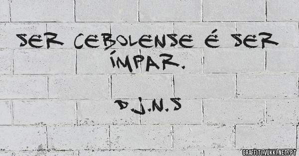 SER CEBOLENSE É SER ÍMPAR.
                    

                            D.J.N.S