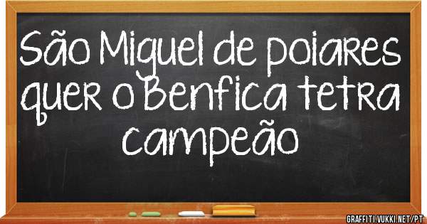 São Miguel de poiares quer o Benfica tetra campeão 