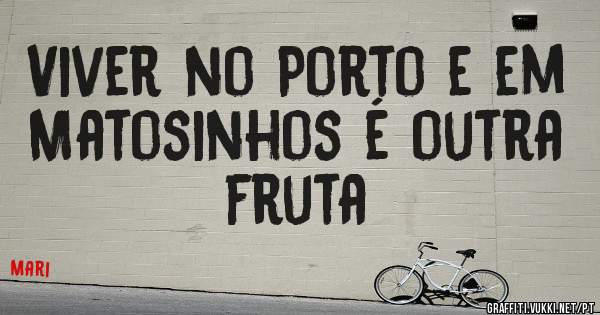 Viver no Porto e em Matosinhos é outra fruta