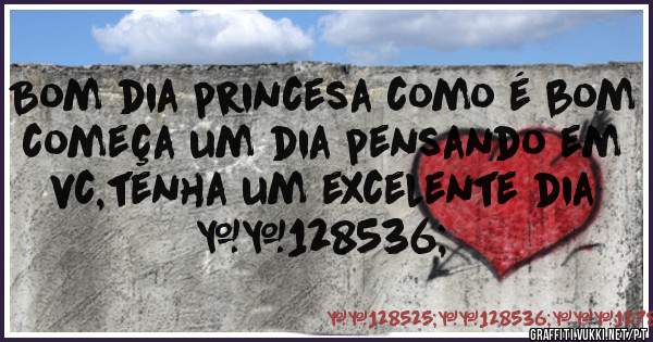 Bom dia princesa como é bom começa um dia pensando em vc,tenha um excelente dia 😘 