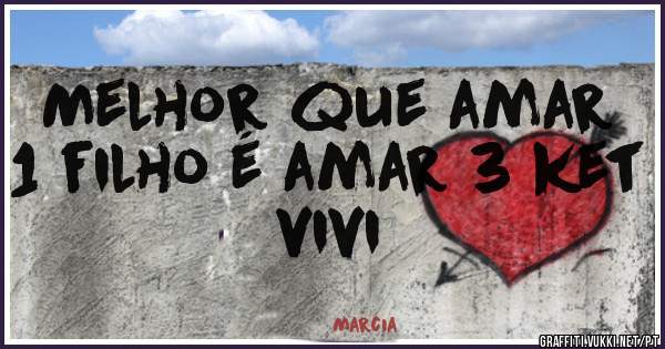 Melhor que amar 1 filho é amar 3 ket vivi