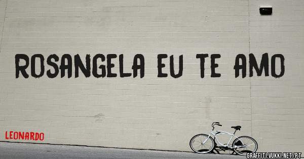 Rosangela eu te amo