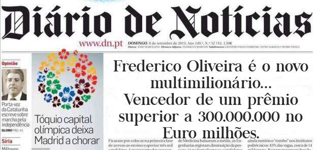 Frederico Oliveira é o novo multimilionário...
Vencedor de um prêmio superior a 300.000.000 no Euro milhões.