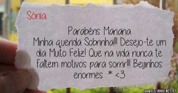 Parabéns Mariana
Minha querida Sobrinha!!! Desejo-te um dia Muito Feliz! Que na vida nunca te faltem motivos para sorrir!!! Beijinhos enormes :* <3