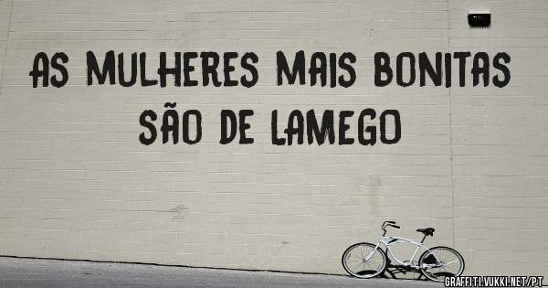 As mulheres mais bonitas são de LAMEGO 