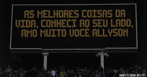 As melhores coisas da vida, conheci ao seu lado, amo muito você Allyson 