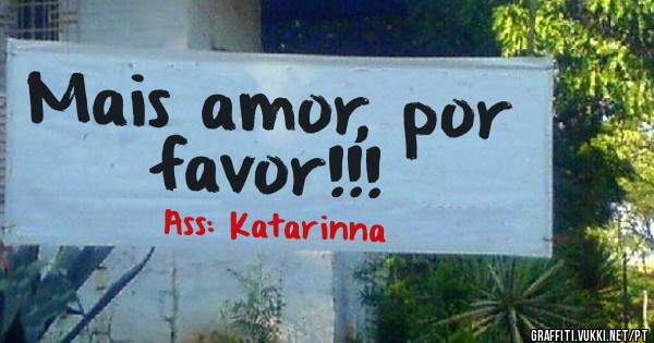 Mais amor, por favor!!!