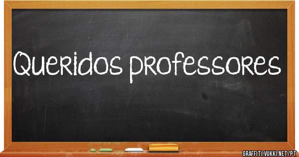 Queridos professores