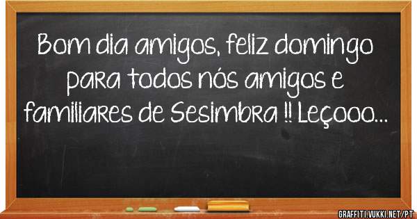 
Bom dia amigos, feliz domingo para todos nós amigos e familiares de Sesimbra !! Leçooo...