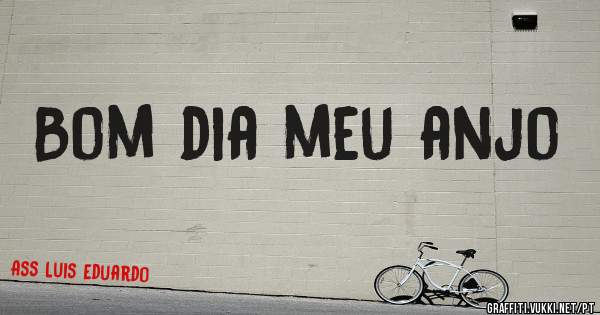 Bom dia meu anjo