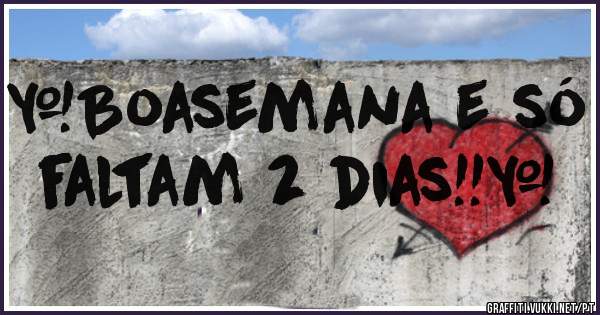 #Boasemana e só faltam 2 dias!!*