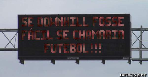 Se Downhill fosse fácil se chamaria Futebol!!!
