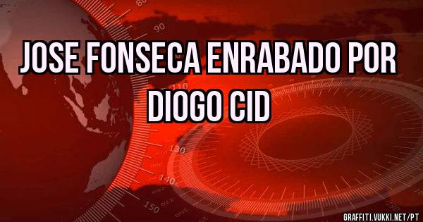 Jose Fonseca enrabado por Diogo CID