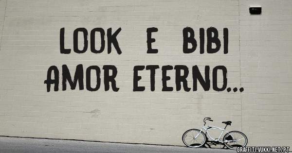 Look  e  bibi
Amor Eterno...