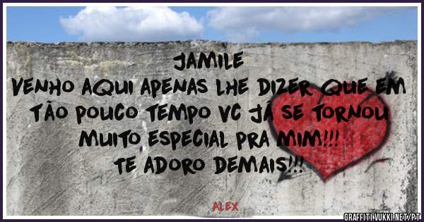 Jamile
Venho aqui apenas lhe dizer que em tão pouco tempo vc já se tornou muito especial pra mim!!!
Te adoro demais!!!

