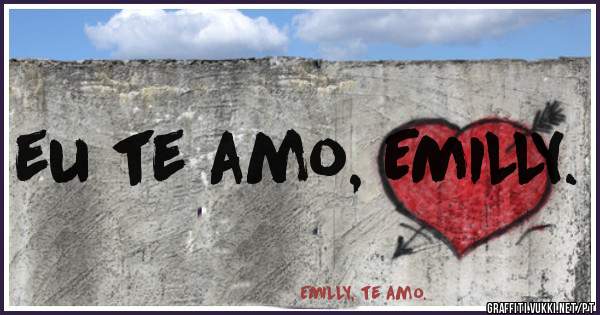 eu te amo, EMILLY.