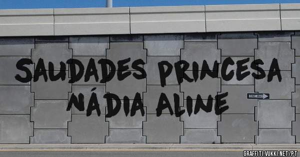Saudades princesa Nádia Aline 