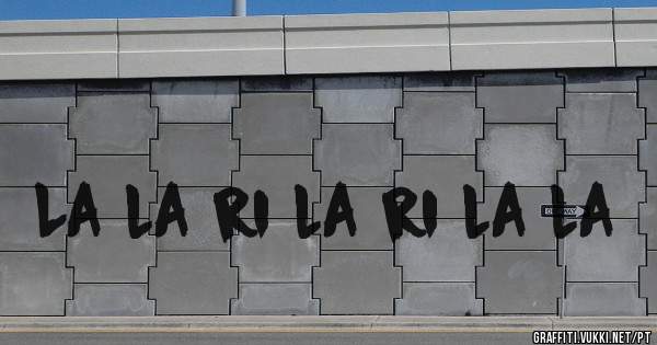 La la ri la ri la la