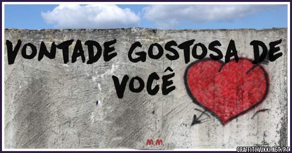 Vontade gostosa de você 