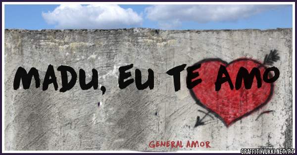 Madu, eu te AMO