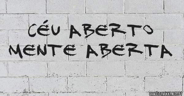 céu aberto
mente aberta
