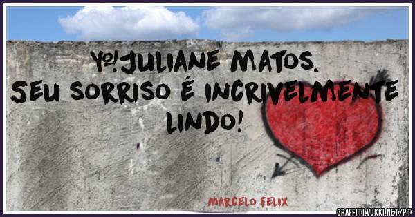 #Juliane matos.
Seu sorriso é incrivelmente lindo!