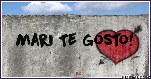 Mari Te gosto!