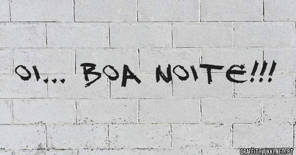 Oi... Boa Noite!!!