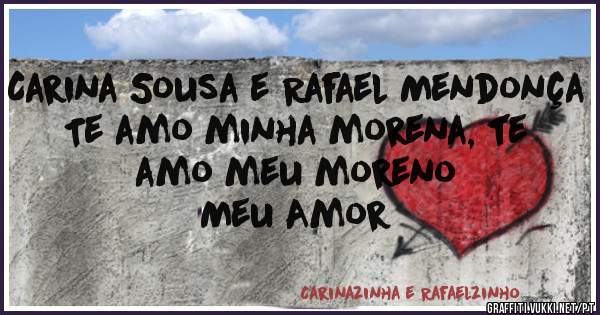 Carina Sousa e Rafael Mendonça
Te amo minha morena, te amo meu moreno
Meu Amor