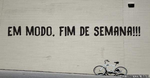 Em modo, fim de semana!!!