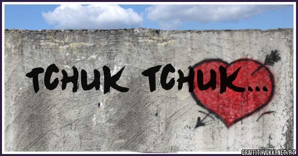 Tchuk tchuk...