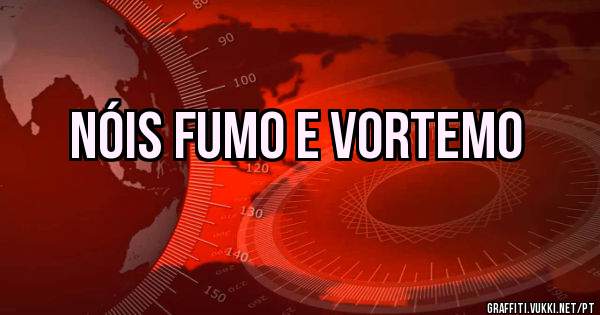 NÓIS FUMO E VORTEMO