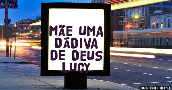 MÃE UMA DÁDIVA DE DEUS  LUCY 