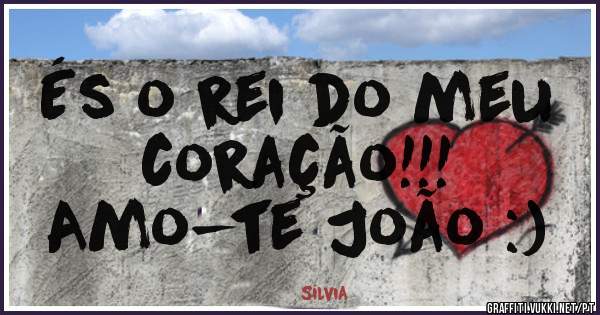 És o rei do meu
coração!!!

Amo-te João :)