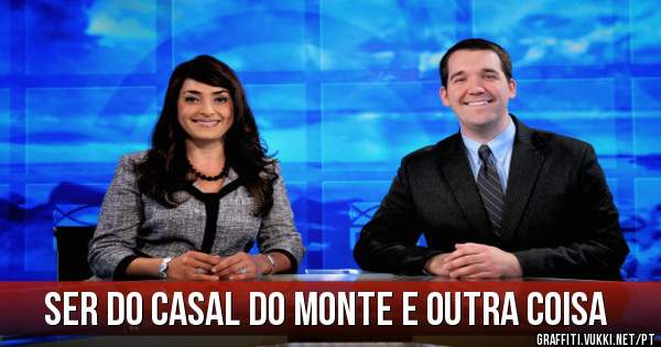 Ser do Casal do Monte e outra coisa