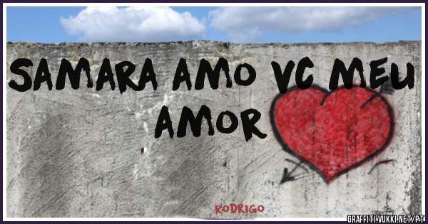 Samara amo vc meu amor