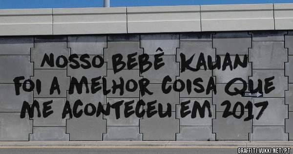 Nosso bebê  kauan foi a melhor coisa que me aconteceu em 2017